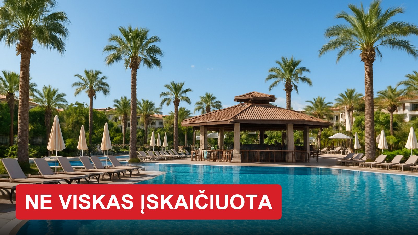 „Viskas įskaičiuota“ Turkijoje reiškia ne viską: ką personalas pasako tik paklaustas ir ką būtina padaryti pirmą dieną